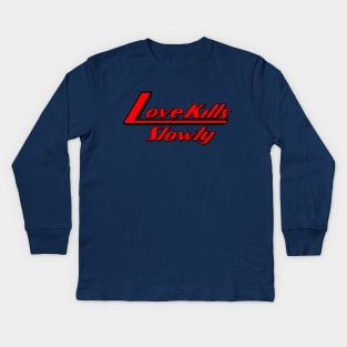 Love Kills Slowly Kids Long Sleeve T-Shirt